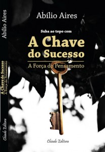A Chave do Sucesso - A Força do Pensamento - Abílio Aires - Vila Flor