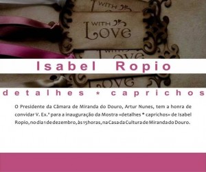 Participe no Convite: Mostra Detalhes e Caprichos de Isabel Ropio - Miranda do Douro