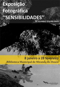 Participe no Exposição Fotográfica "Sensibilidades" de Eduardo Teixeira Pinto - Miranda do Douro